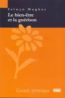 Bien-être et la guérison (Le) - Guide pratique