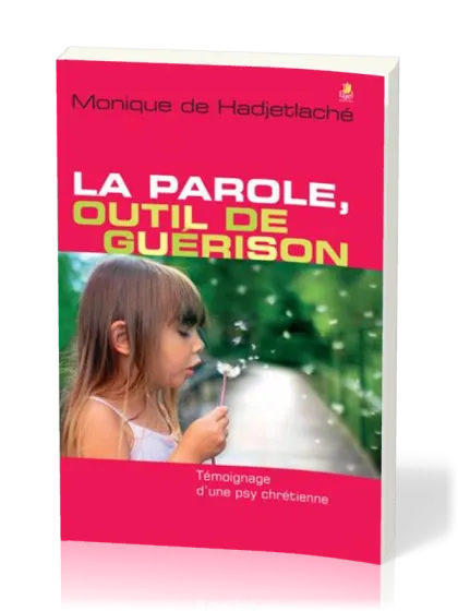 Parole, outil de guérison (La) - Témoignage d’une psy chrétienne