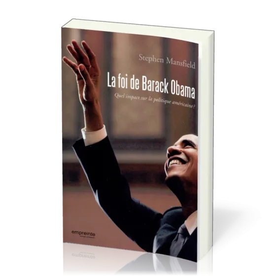 Foi de Barack Obama (La) - Quel impact sur la politique américaine