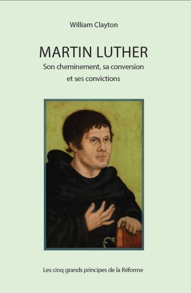 Martin Luther - Son cheminement, sa conversion et ses convictions 