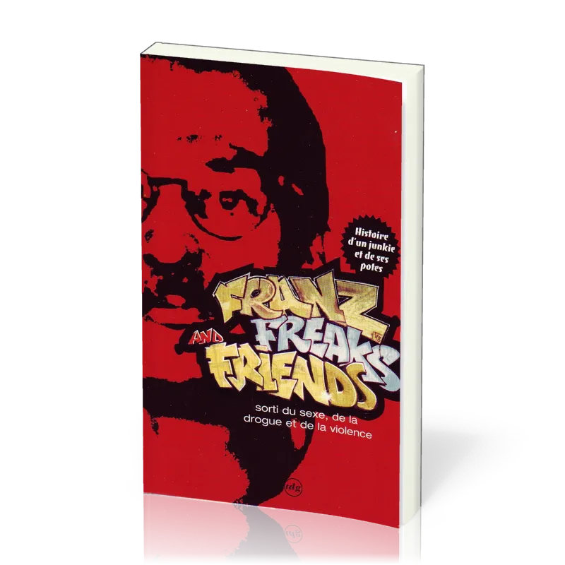 FRANZÖSISCH, FRANZ FREAKS AND FRIENDS - HISTOIRE D'UN JUNKIE ET DE SES POTES - SORTI DU SEXE, DE...