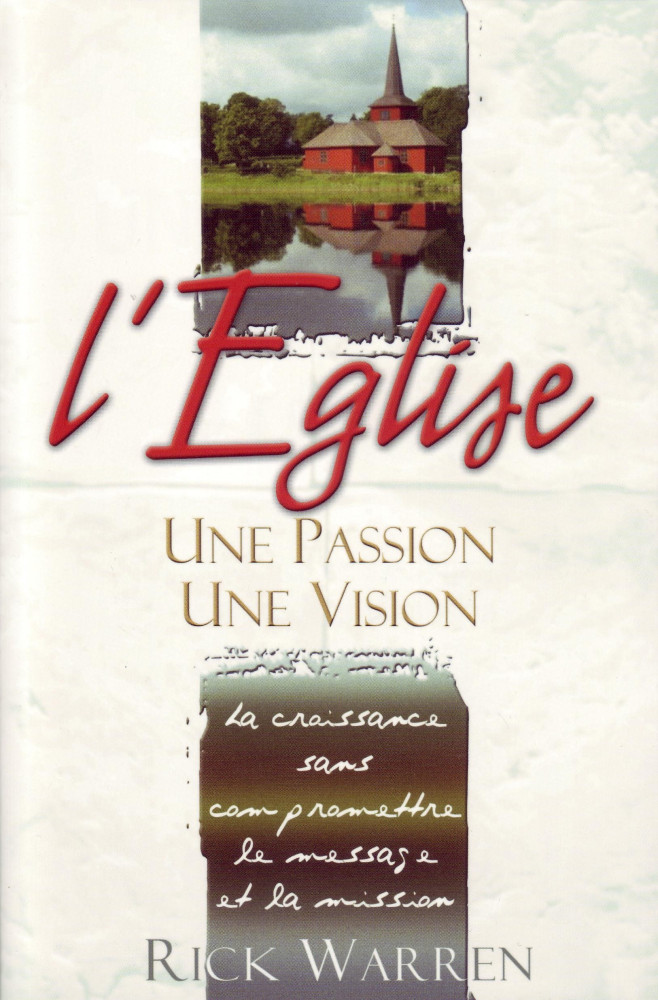 ÉGLISE UNE PASSION UNE VISION - LA CROISSANCE SANS COMPROMETTRE LE MESSAGE ET LA MISSION (L')