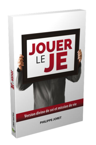 Jouer le je - Version divine de soi et mission de vie