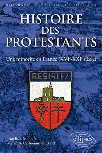Histoire des protestants - Une minorité en France (XVIème-XXIème siècle)