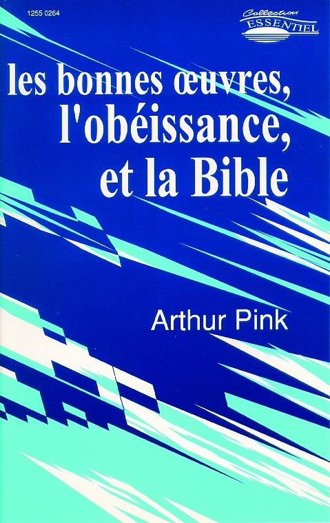 Bonnes Œuvres, l'Obéissance et la Bible (Les) - [collection Essentiels]