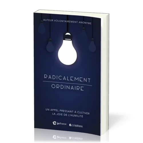 Radicalement ordinaire - Un appel pressant à cultiver la joie de l'humilité