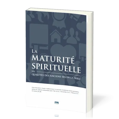 Maturité spirituelle (La) - Les qualités des anciens selon la Bible