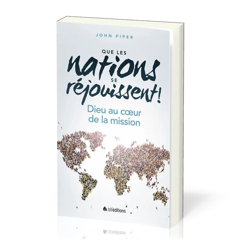 Que les nations se réjouissent ! - Dieu au cœur de la mission