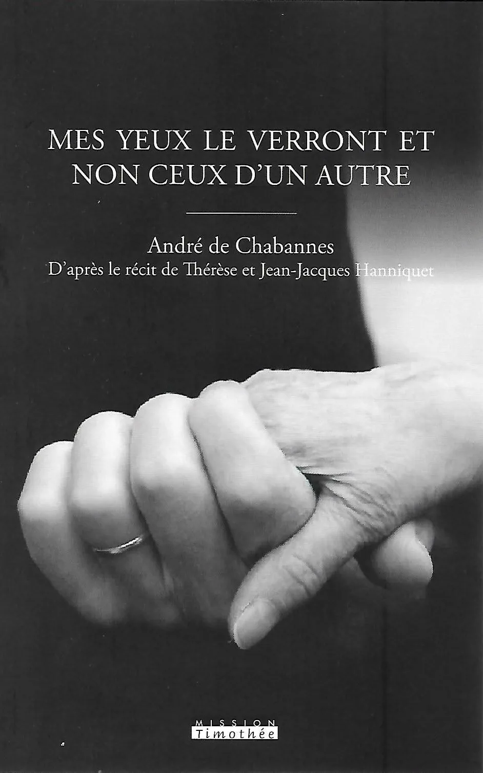 Mes yeux le verront et non ceux d'un autre - D'après le récit de Thérèse et Jean-Jacques Hanniquet