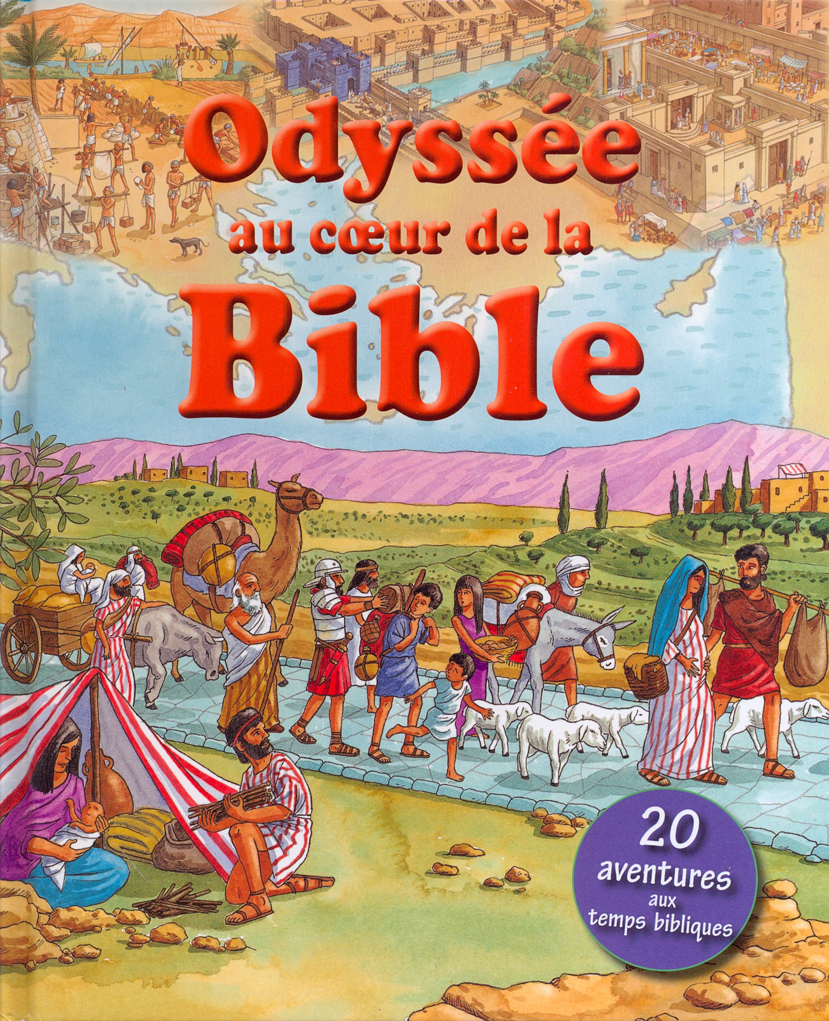 Odyssée au cœur de la Bible - 20 aventures aux temps bibliques