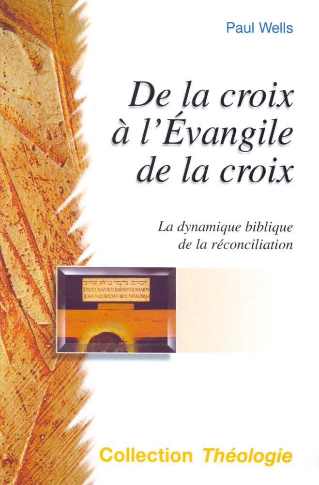 De la croix à l'Évangile de la croix - La Dynamique biblique de la réconciliation [coll. Théologie]