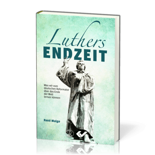 Luthers Endzeit - Was wir vom deutschen Reformator über das Ende der Welt lernen können
