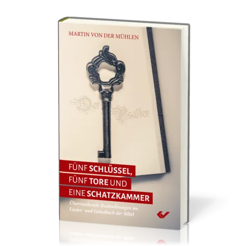 Fünf Schlüssel, fünf Tore und eine Schatzkammer - Überraschende Entdeckungen im Lieder und...