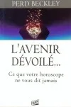 Avenir dévoilé... (L') - Ce que votre horoscope ne vous dit jamais