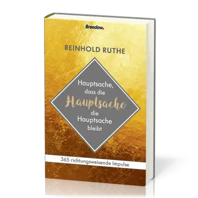 Hauptsache, dass die Hauptsache die Hauptsache bleibt - 365 richtungsweisende Impulse