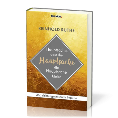 Hauptsache, dass die Hauptsache die Hauptsache bleibt - 365 richtungsweisende Impulse