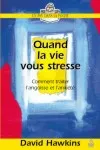 Quand la vie vous stresse - Comment traiter l’angoisse et l’anxiété