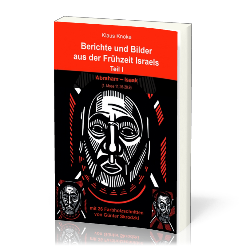 Berichte und Bilder aus der Frühzeit Israels (T.1) - Teil 1: Abraham - Isaak, 1. Mose 11,26-28,9