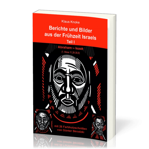 Berichte und Bilder aus der Frühzeit Israels (T.1) - Teil 1: Abraham - Isaak, 1. Mose 11,26-28,9