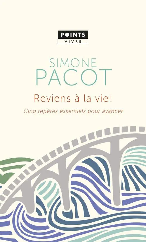 Reviens à la vie - Cinq repères essentiels pour avancer