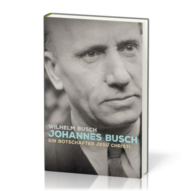 Johannes Busch - Ein Botschafter Jesu Christi
