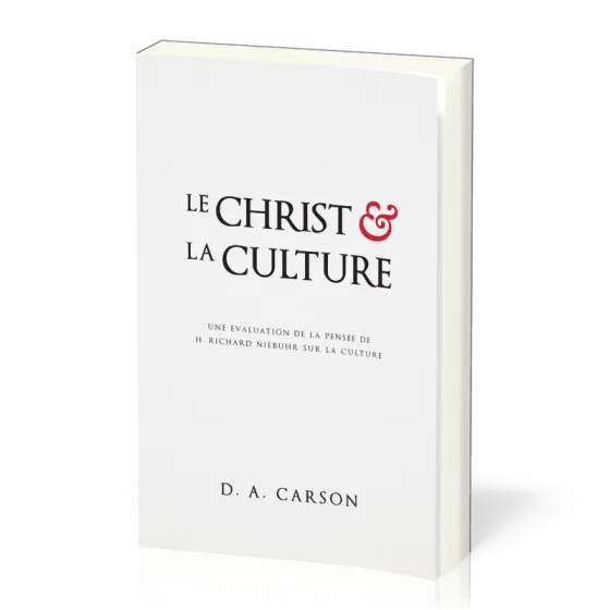 Christ et la culture (Le) - Une évaluation de la pensée de H. Richard Niebuhr sur la culture