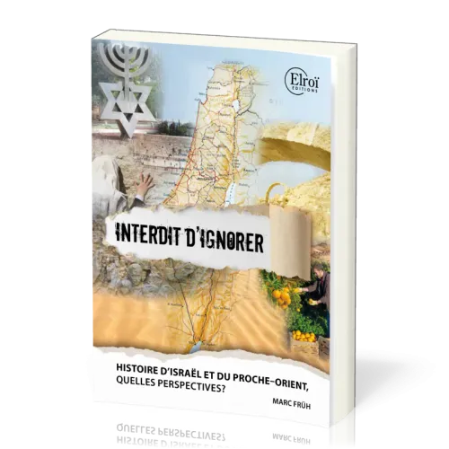 Israël et le Proche-Orient : Interdit d'ignorer - Histoire et perspectives