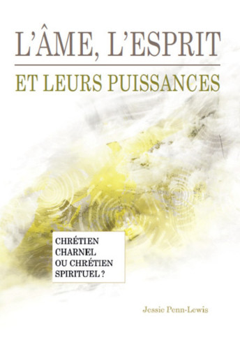 Âme, l'esprit et leurs puissances (L') - Chrétien charnel ou chrétien spirituel?