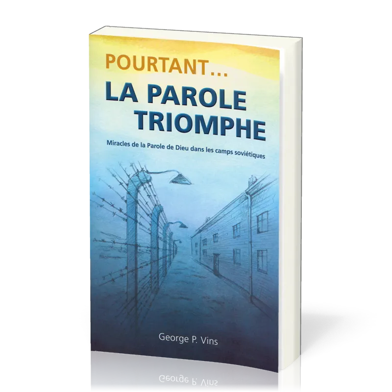 Pourtant… la Parole triomphe - Miracles de la Parole de Dieu dans les camps soviétiques