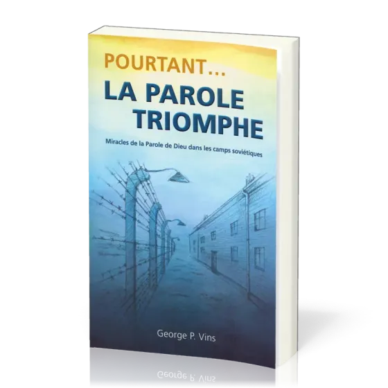 Pourtant… la Parole triomphe - Miracles de la Parole de Dieu dans les camps soviétiques