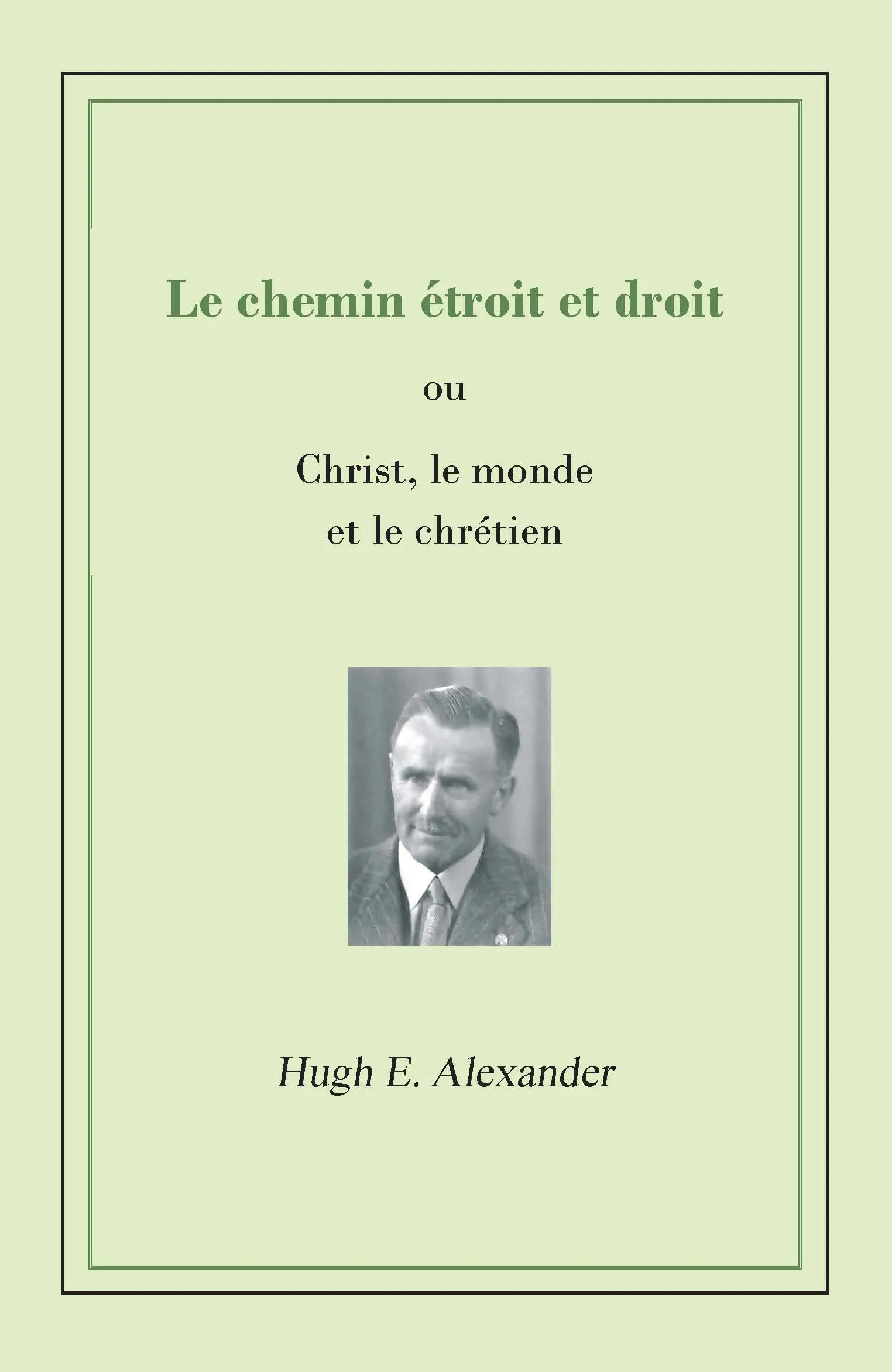 Chemin étroit et droit (Le) - Christ, le monde et le chrétien - pdf