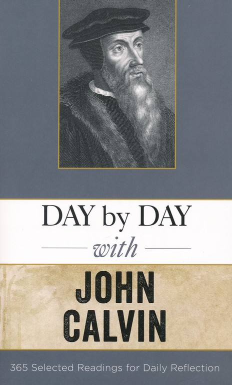 Day by Day with John Calvin: Selected Readings for Daily Reflection