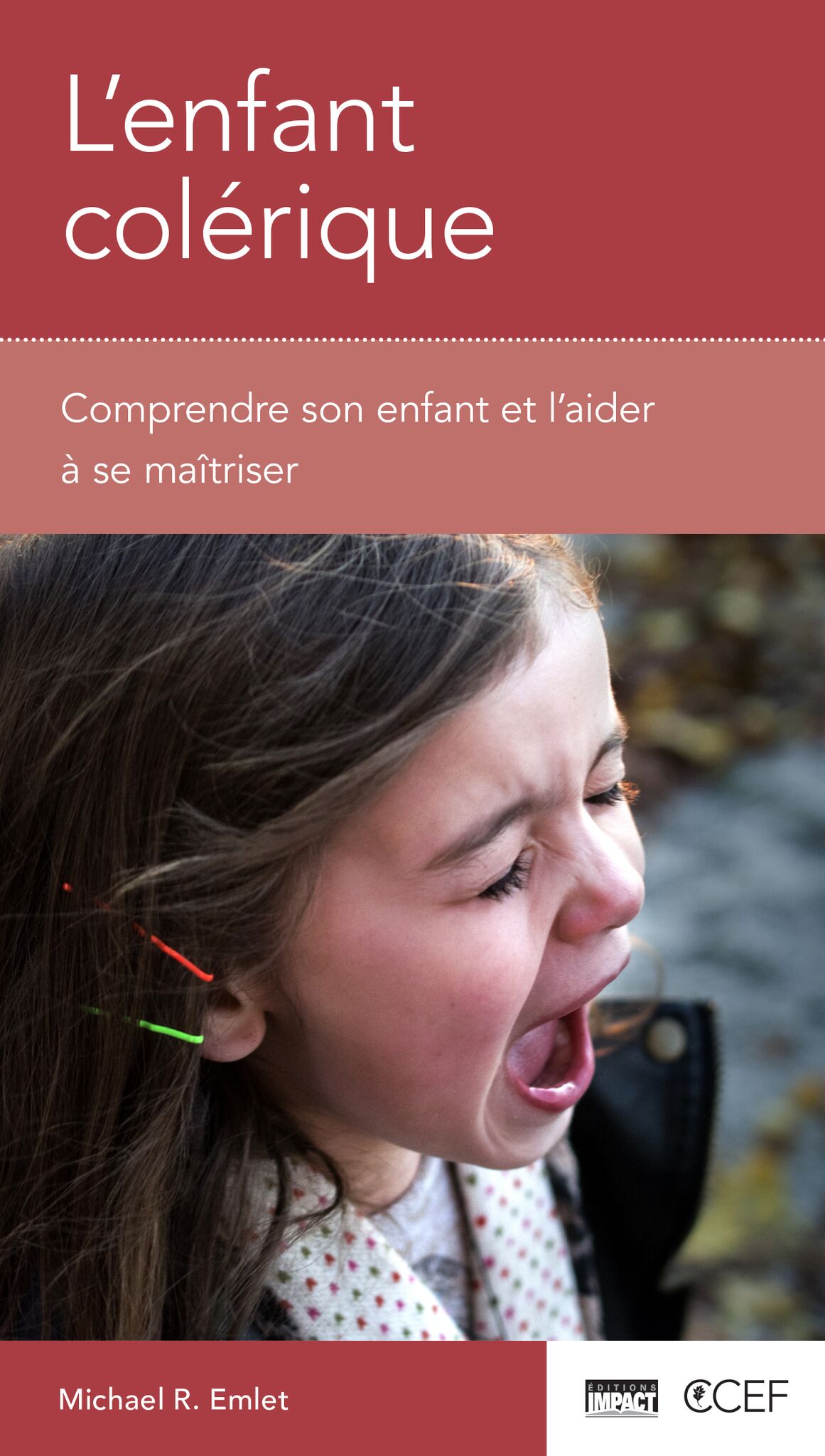 Enfant colérique (L') - Comprendre son enfant et l'aider à se maîtriser [brochure CCEF]