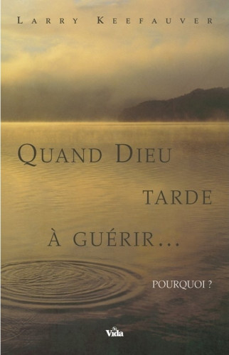 Quand Dieu tarde à guerir... pourquoi
