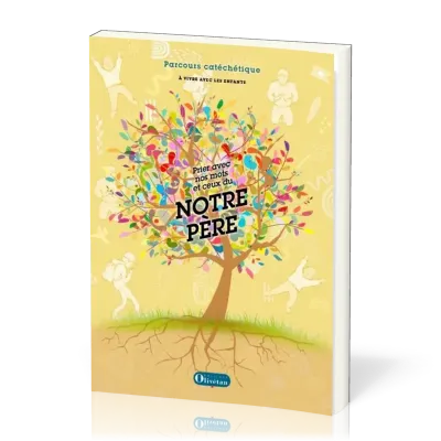 Prier avec nos mots et ceux du Notre Père - Parcours cathéchique à vivre avec les enfants