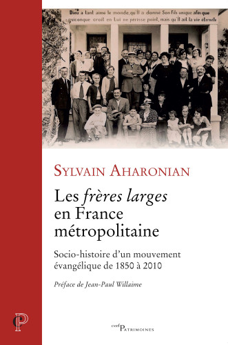 Frères larges en France métropolitaine (Les) - Socio-histoire d'un mouvement évangélique de 1850...