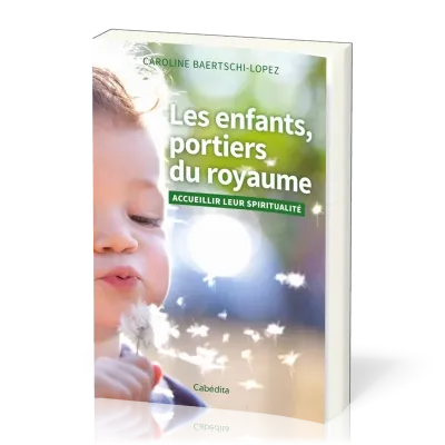 Enfants, portiers du royaume (Les) - Accueillir leur spiritualité