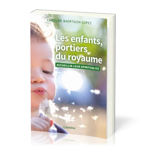 Enfants, portiers du royaume (Les) - Accueillir leur spiritualité