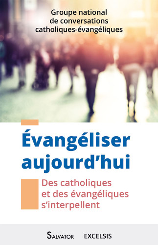 Évangéliser aujourd'hui - Des catholiques et des évangéliques s'interpellent