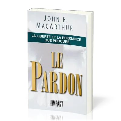 Liberté et la puissance que procure le pardon (La)