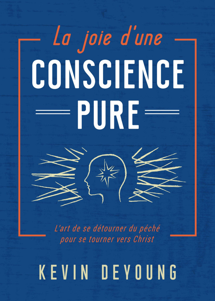 Joie d'une conscience pure (La) - L'art de se détourner du péché pour se tourner vers Christ