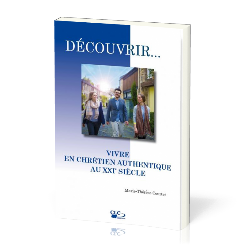 Vivre en chrétien authentique au XXIème siècle - [coll. Découvrir... n°7]
