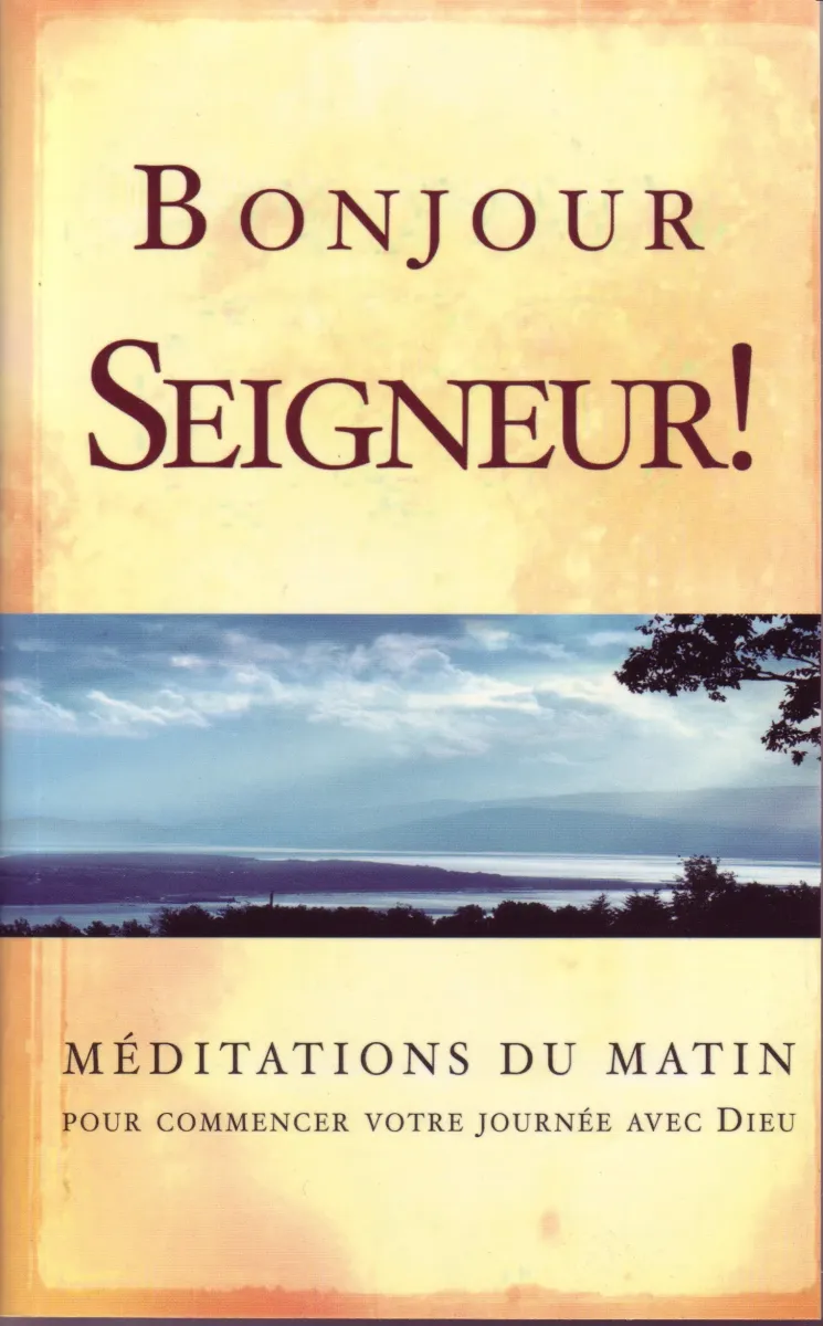 Bonjour Seigneur! - Méditations du matin: pour commencer votre journée avec Dieu
