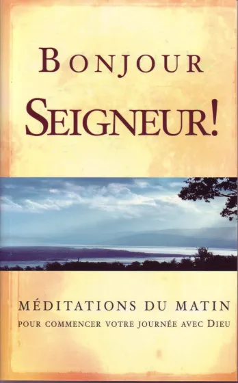 Bonjour Seigneur! - Méditations du matin: pour commencer votre journée avec Dieu