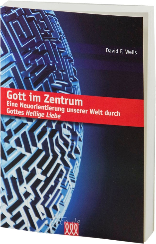 Gott im Zentrum - Eine Neuorientierung unserer Welt durch Gottes heilige Liebe