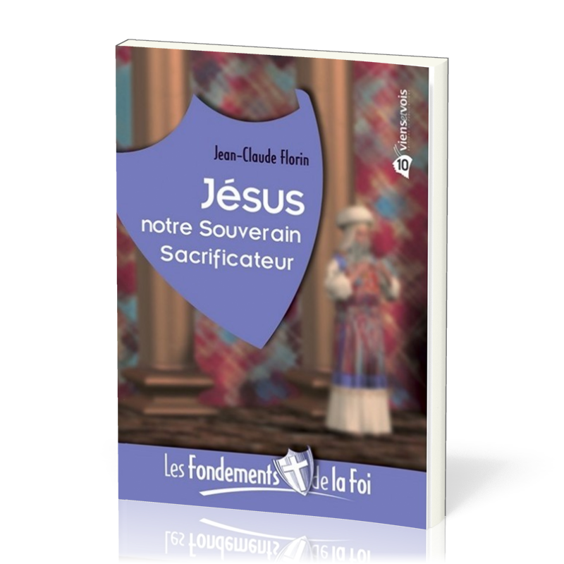 Jésus notre Souverain Sacrificateur - Collection: Les Fondements de la foi No 10