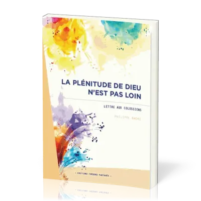 Plénitude de Dieu n'est pas loin - Lettre aux colossiens