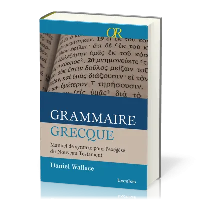 Grammaire grecque  - Manuel de syntaxe pour l'exégèse du Nouveau Testament [collection OR]