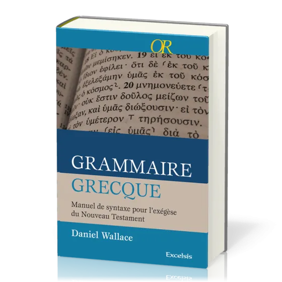 Grammaire grecque  - Manuel de syntaxe pour l'exégèse du Nouveau Testament [collection OR]