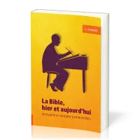 Bible, hier et aujourd'hui (La) - Immuable et véritable Parole de Dieu Bible, hier et aujourd'hui (La) - Immuable et véritable Parole de Dieu